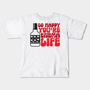 Funny Nurse Valentines Day Gift, So Happy You're Enema Life, Kids T-Shirt